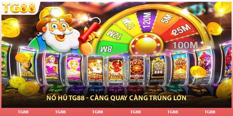 Nổ hũ TG88 - Càng quay càng trúng lớn